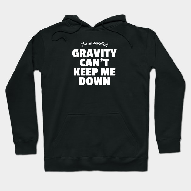 I'm An Aerialist. Gravity Can't Keep Me Down. Hoodie by DnlDesigns